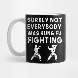 Surely Not Everyone Was Kung Fu Fighting - Martial Arts Mug